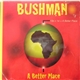 Bushman - A Better Place